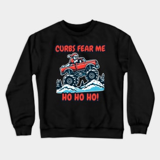 Curbs Fear Me - Ho Ho Ho! | Funny Bumper Sticker Text | Santa Claus | Christmas | Holiday | Monster Truck | Xmas | Car | Auto Crewneck Sweatshirt